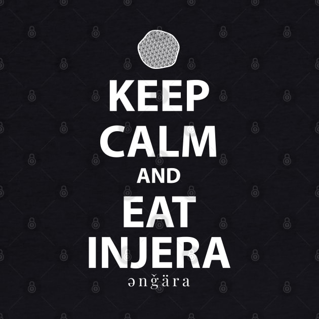 Keep Calm and Eat Injera, Amharic (እንጀራ) by Merch House